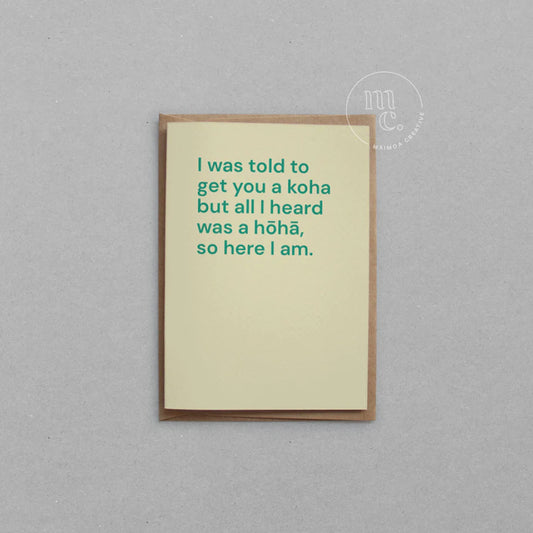 I was told to get you a koha but all I heard was a hōhā, so here I am. - Card