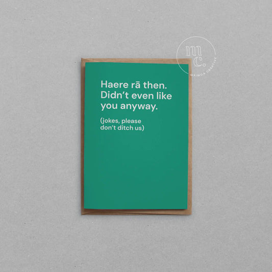 Haere ra then. Didn't even like you anyway - Card