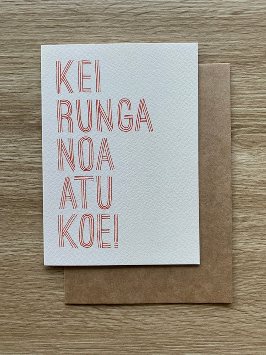 KEI RUNGA NOA ATU KOE! - Greeting card